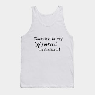 Exercise is my survival mechanism! Tank Top